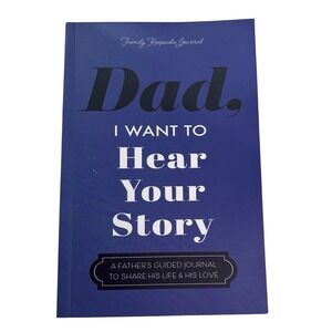 Dad, I Want to Hear Your Story: A Father's Guided Journal To Share His Life & Hi